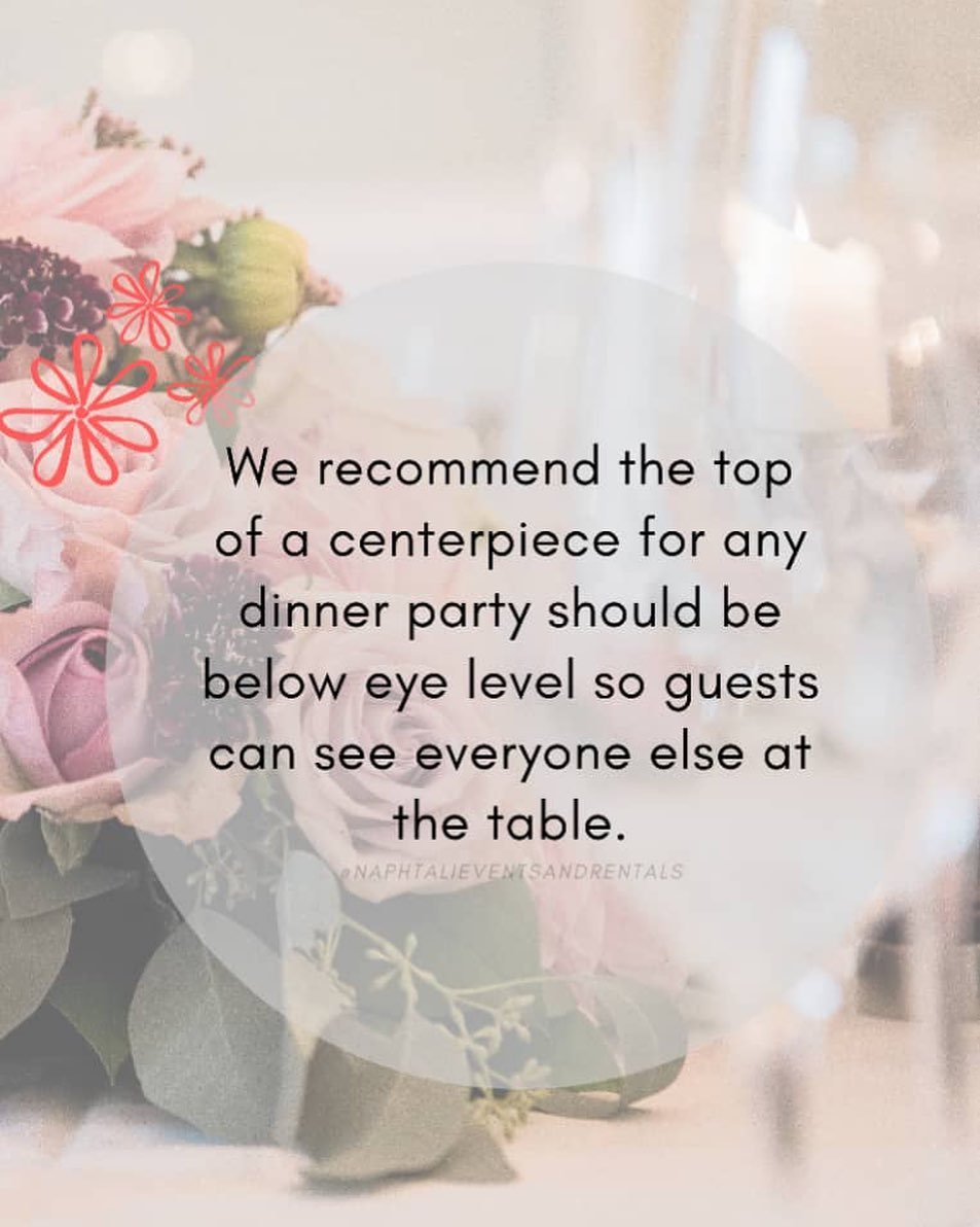 117194505 297512221700517 3576661726105121679 n - Keep centerpieces and other table décor below eye level so guests can see and talk with each other ...